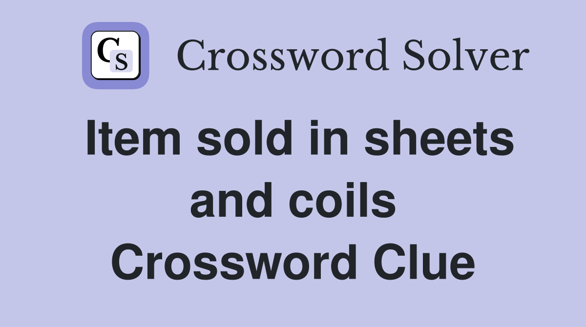 Item sold in sheets and coils Crossword Clue