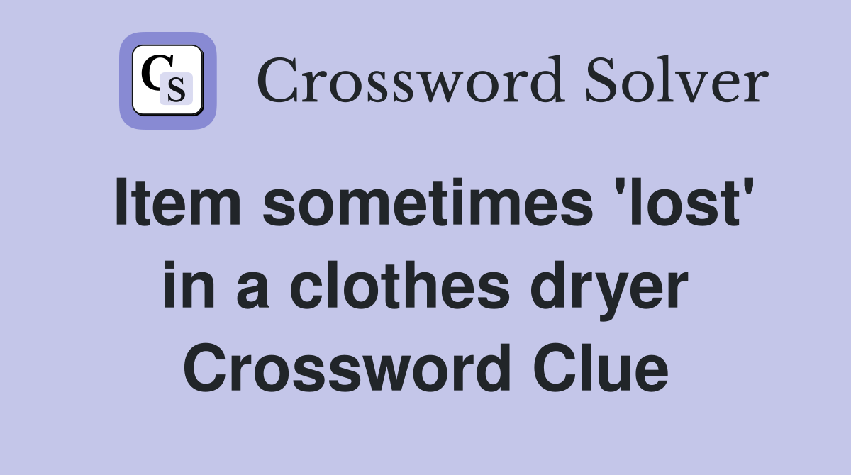 Item sometimes 'lost' in a clothes dryer Crossword Clue