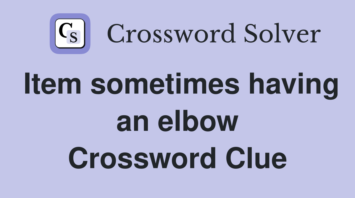 Item sometimes having an elbow Crossword Clue