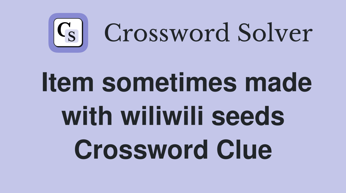 Item sometimes made with wiliwili seeds Crossword Clue