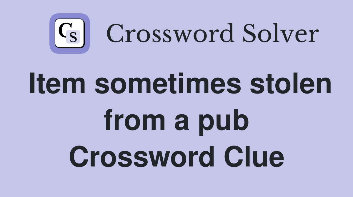 Item sometimes stolen from a pub Crossword Clue