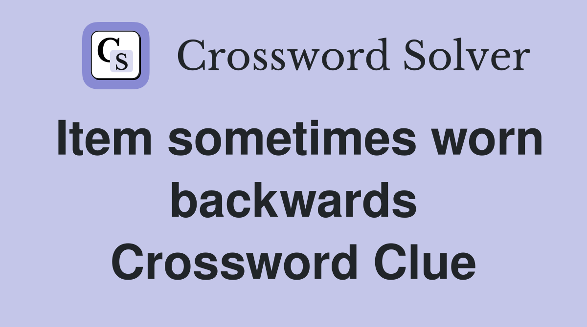 Item sometimes worn backwards Crossword Clue