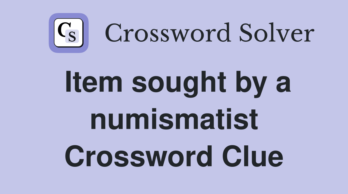 Item sought by a numismatist Crossword Clue