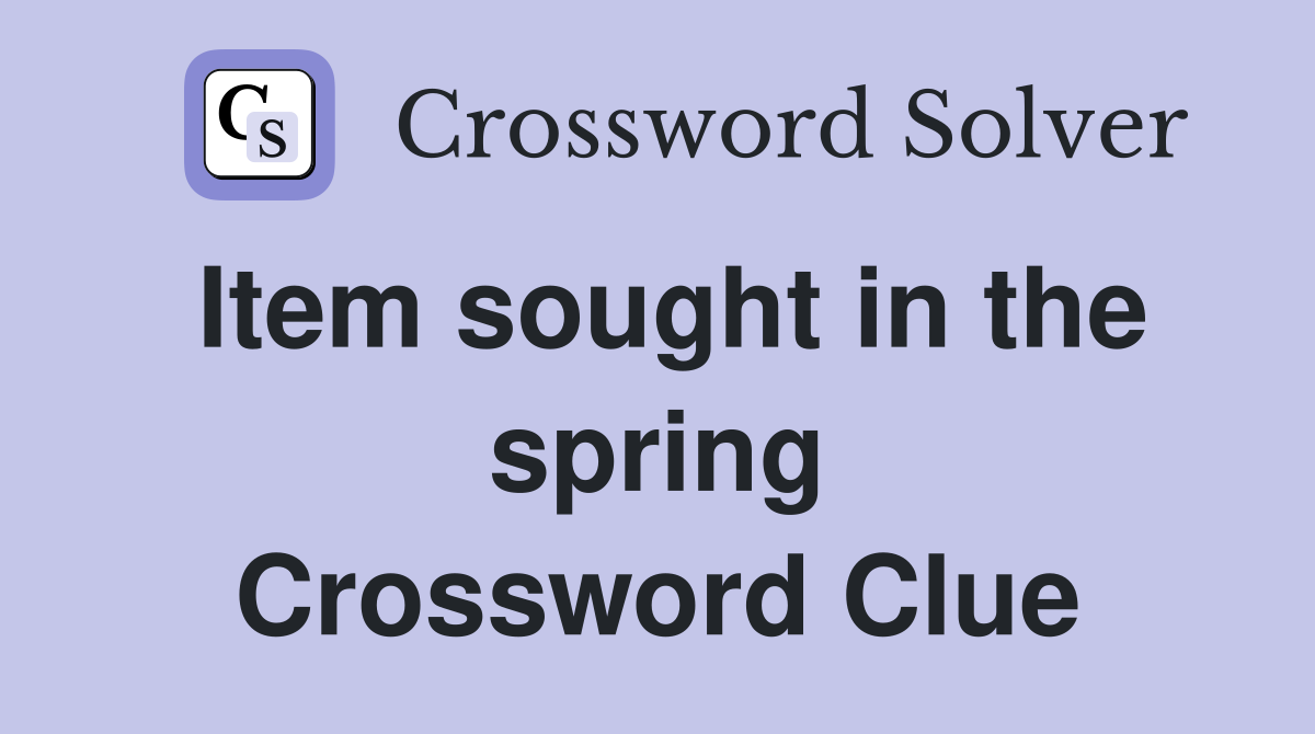 Item sought in the spring Crossword Clue