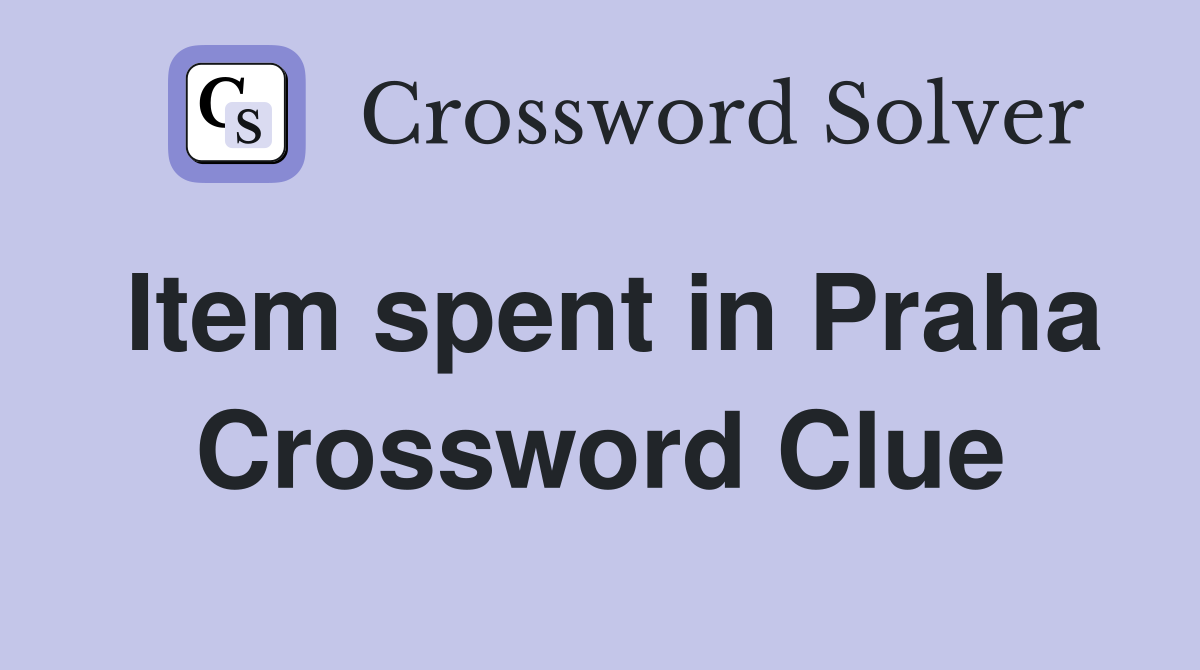 Item spent in Praha Crossword Clue