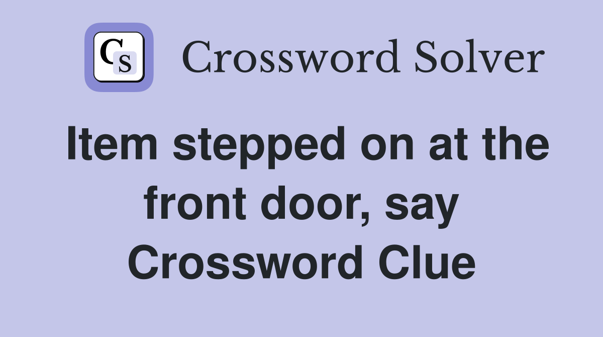 Item stepped on at the front door, say Crossword Clue