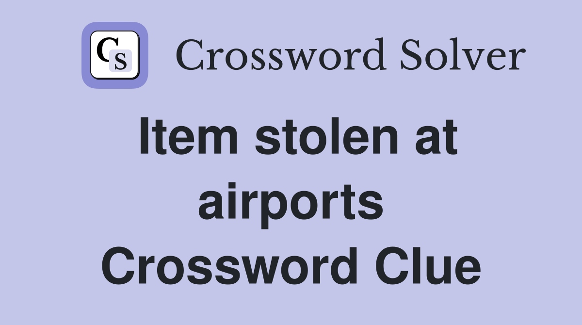 Item stolen at airports Crossword Clue