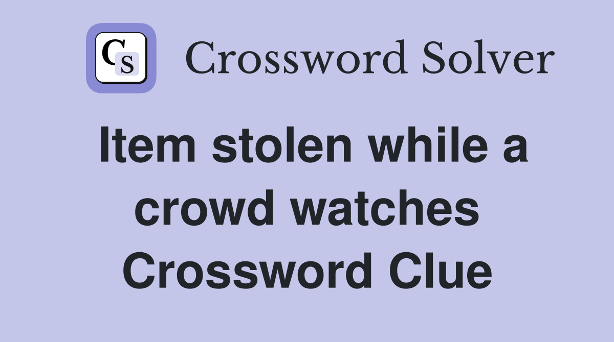 Item stolen while a crowd watches Crossword Clue