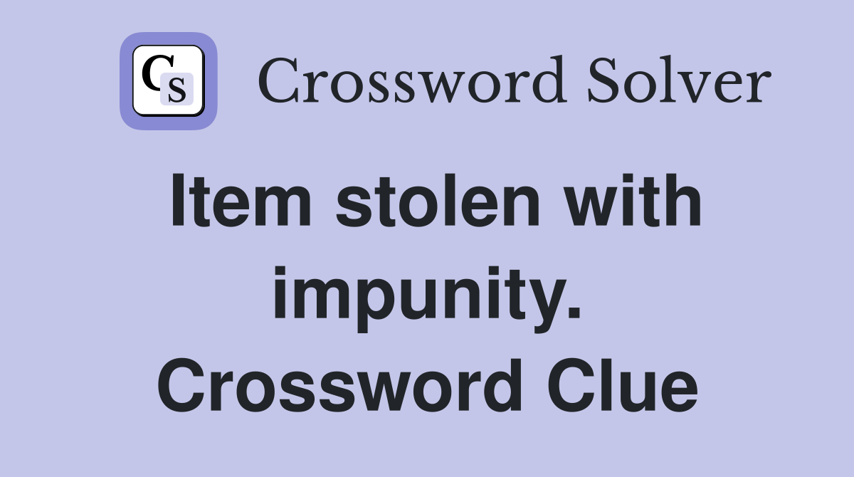 Item stolen with impunity. Crossword Clue