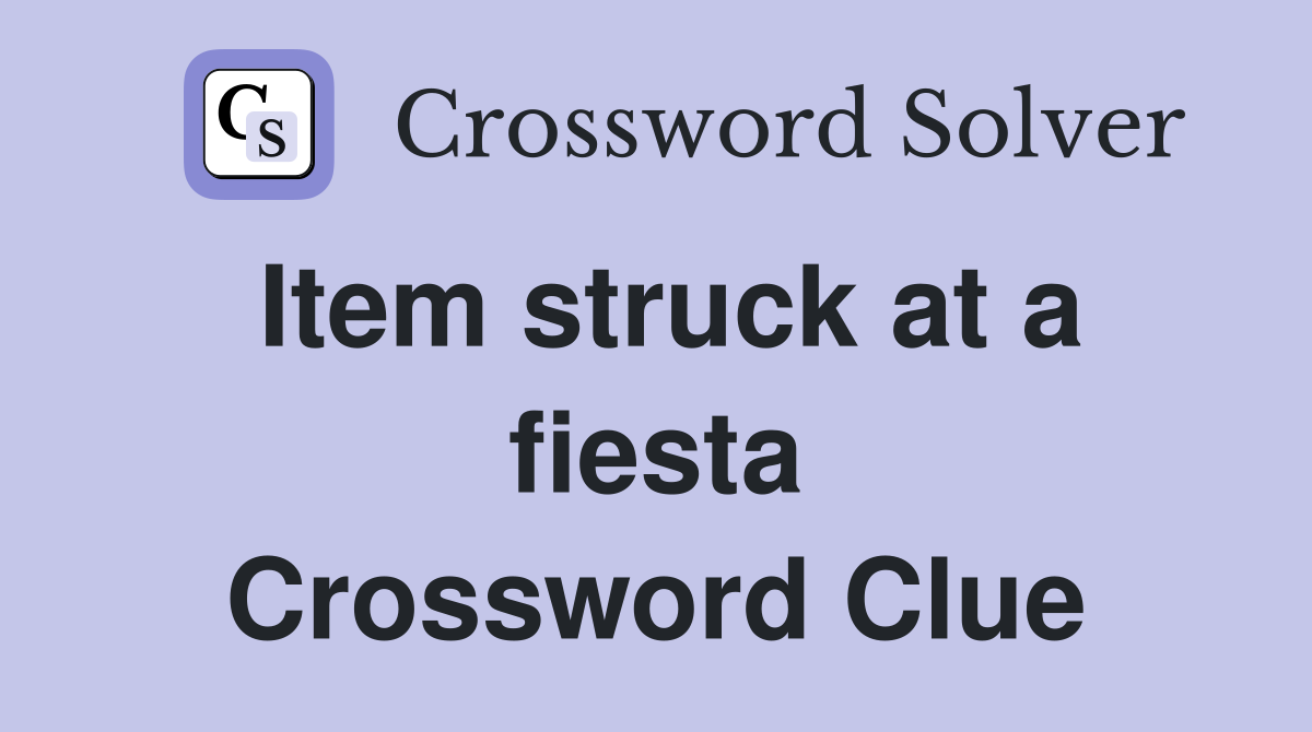 Item struck at a fiesta Crossword Clue