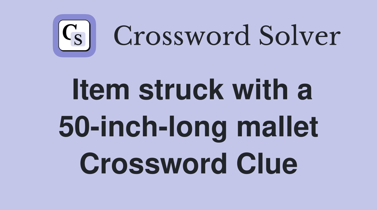 Item struck with a 50-inch-long mallet Crossword Clue