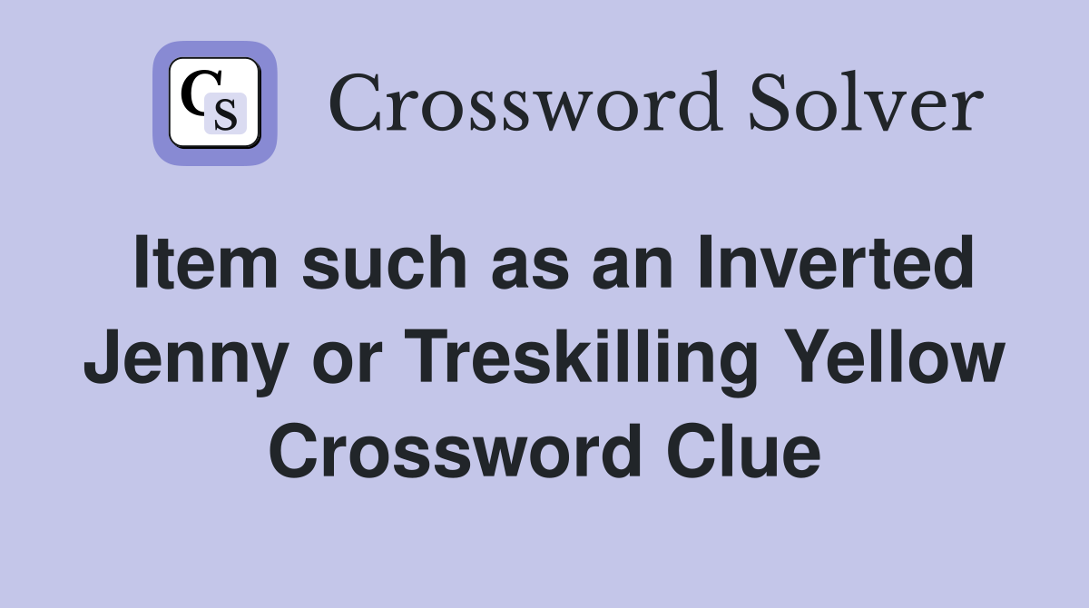 Item such as an Inverted Jenny or Treskilling Yellow Crossword Clue