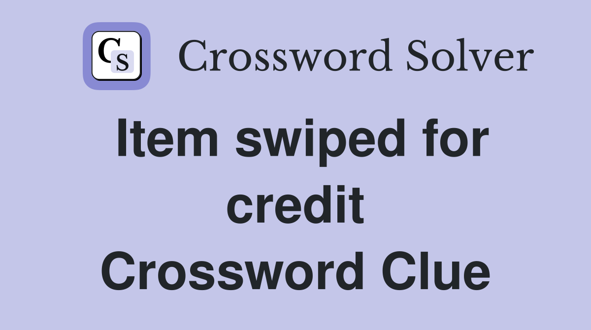 Item swiped for credit Crossword Clue