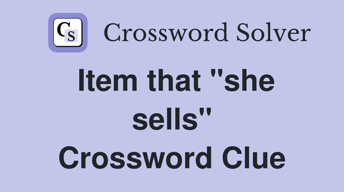 Item that "she sells" Crossword Clue