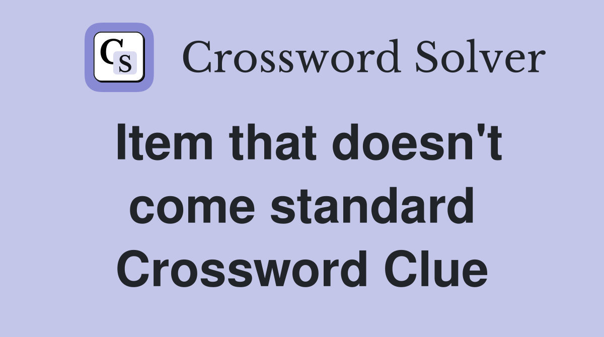 Item that doesn't come standard Crossword Clue