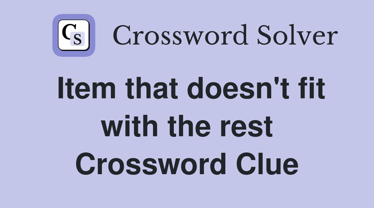 Item that doesn't fit with the rest Crossword Clue