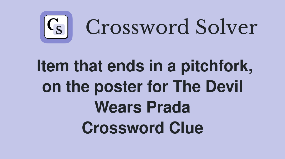 Item that ends in a pitchfork, on the poster for The Devil Wears Prada Crossword Clue