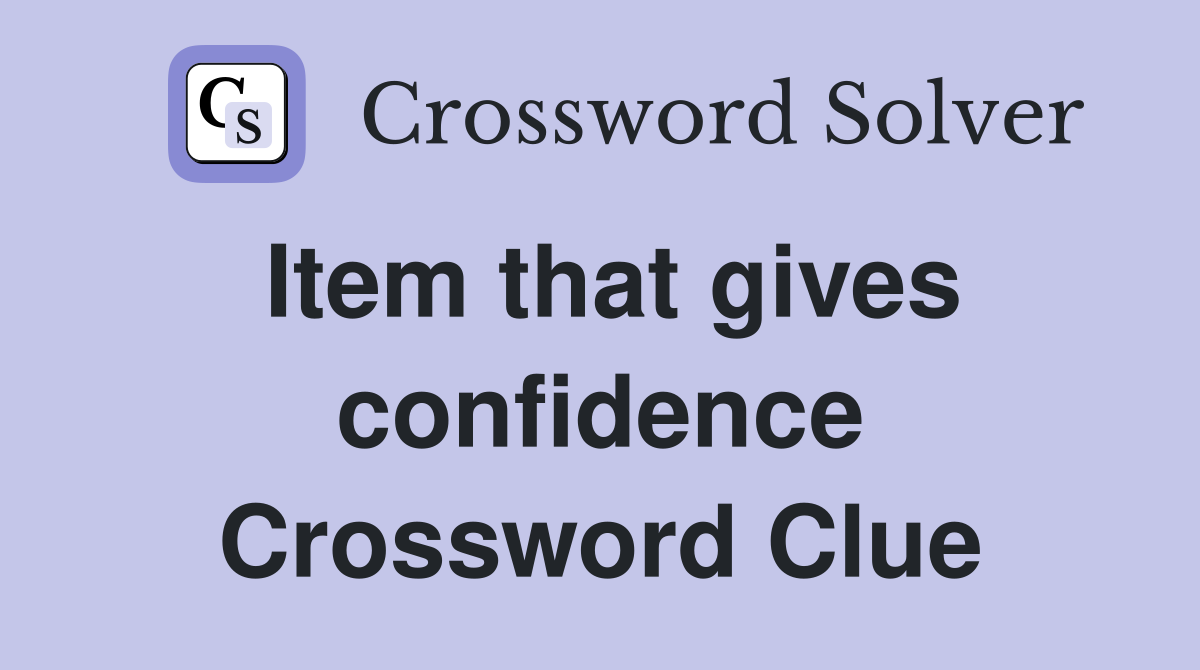 Item that gives confidence Crossword Clue