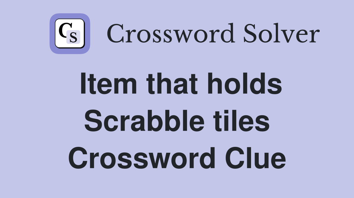 Item that holds Scrabble tiles Crossword Clue