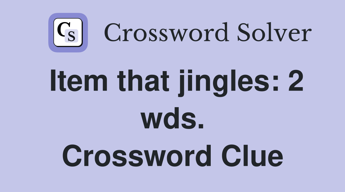 Item that jingles: 2 wds. Crossword Clue