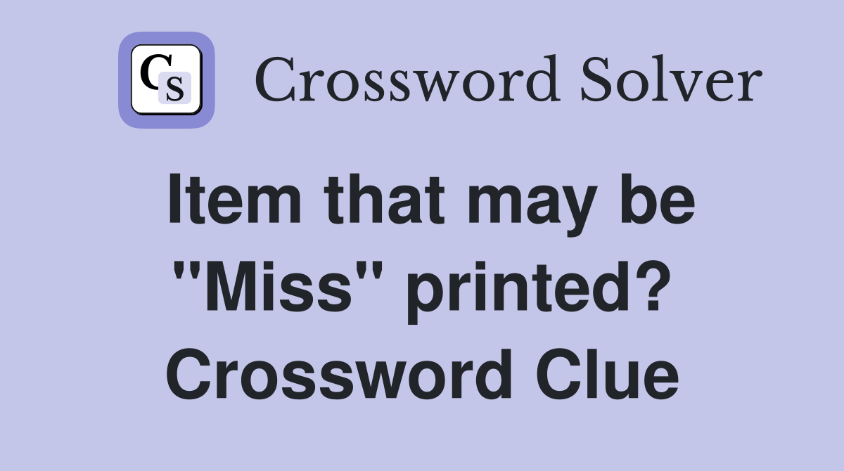Item that may be "Miss" printed? Crossword Clue