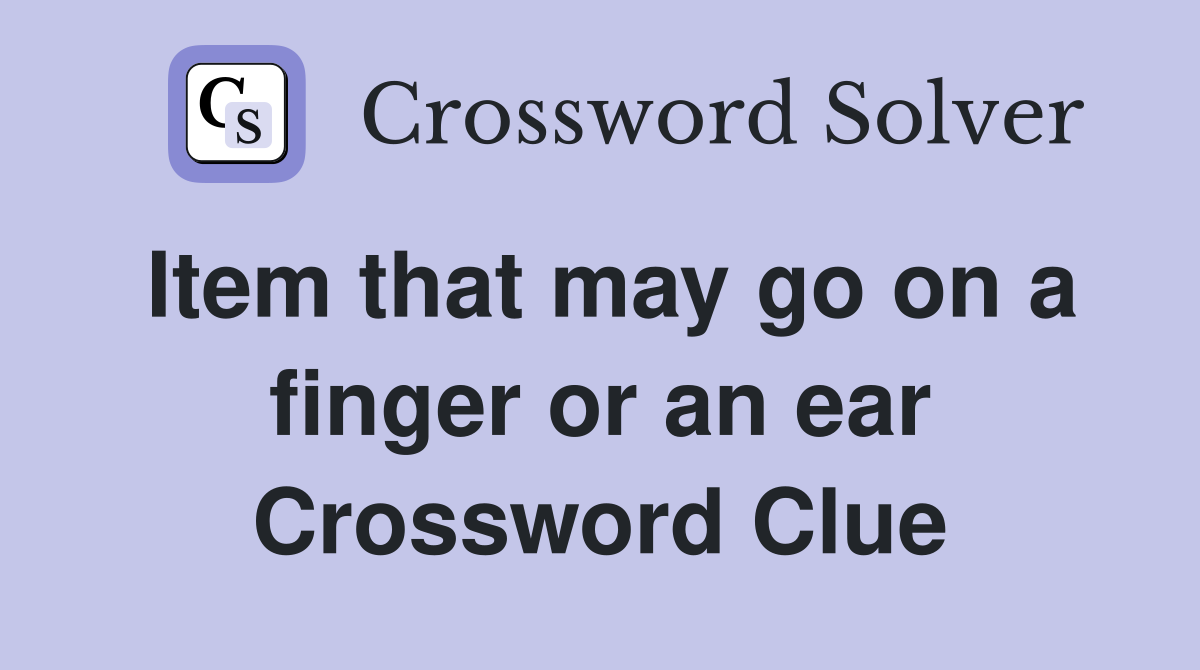 Item that may go on a finger or an ear Crossword Clue