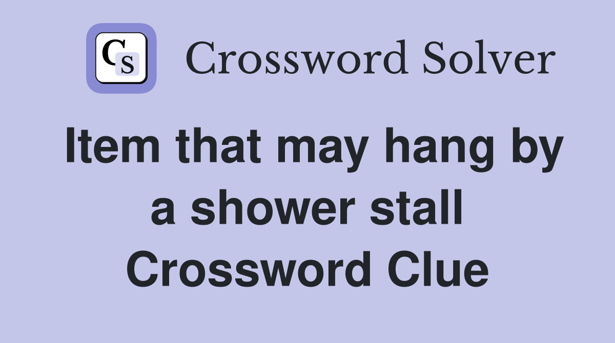 Item that may hang by a shower stall Crossword Clue