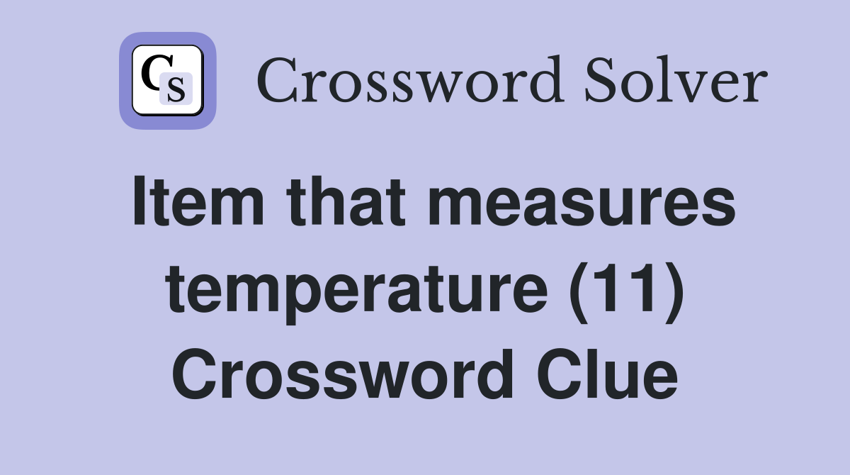 Item that measures temperature (11) Crossword Clue