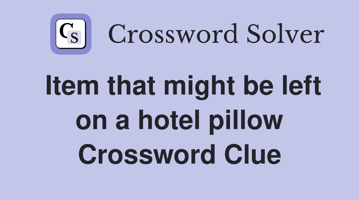 Item that might be left on a hotel pillow Crossword Clue