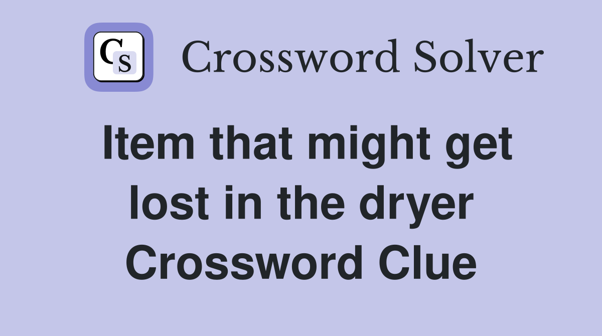 Item that might get lost in the dryer Crossword Clue