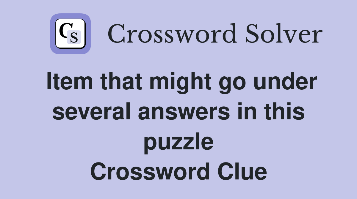 Item that might go under several answers in this puzzle Crossword Clue