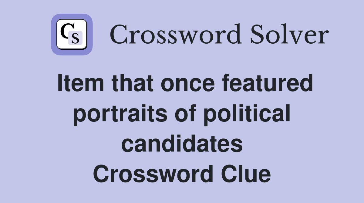 Item that once featured portraits of political candidates Crossword Clue