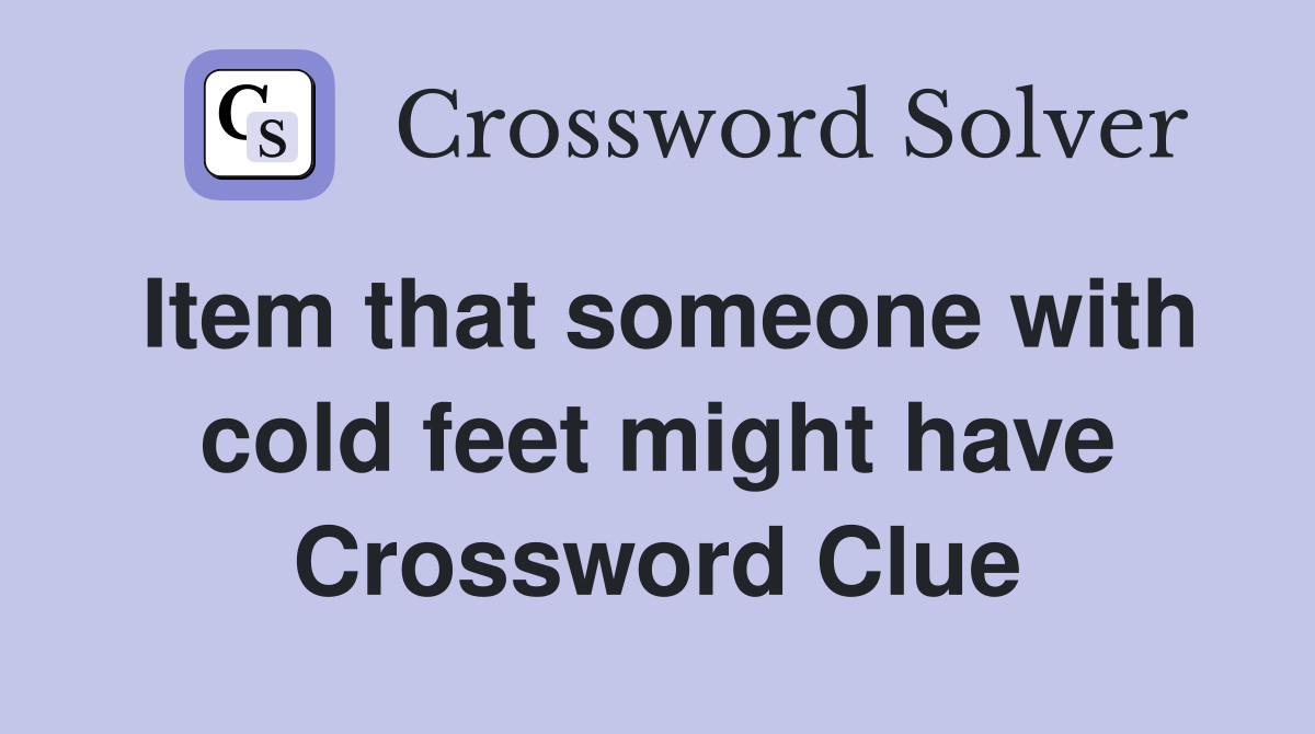 Item that someone with cold feet might have Crossword Clue