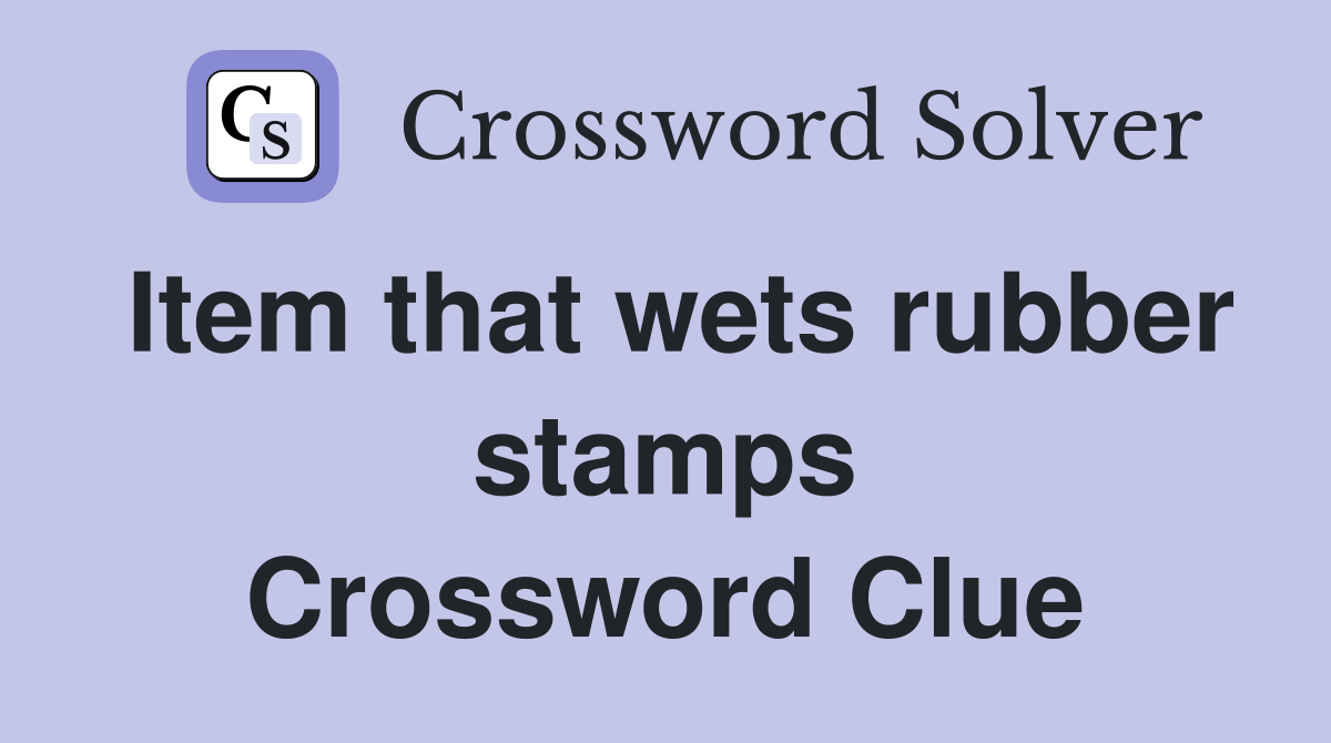 Item that wets rubber stamps Crossword Clue