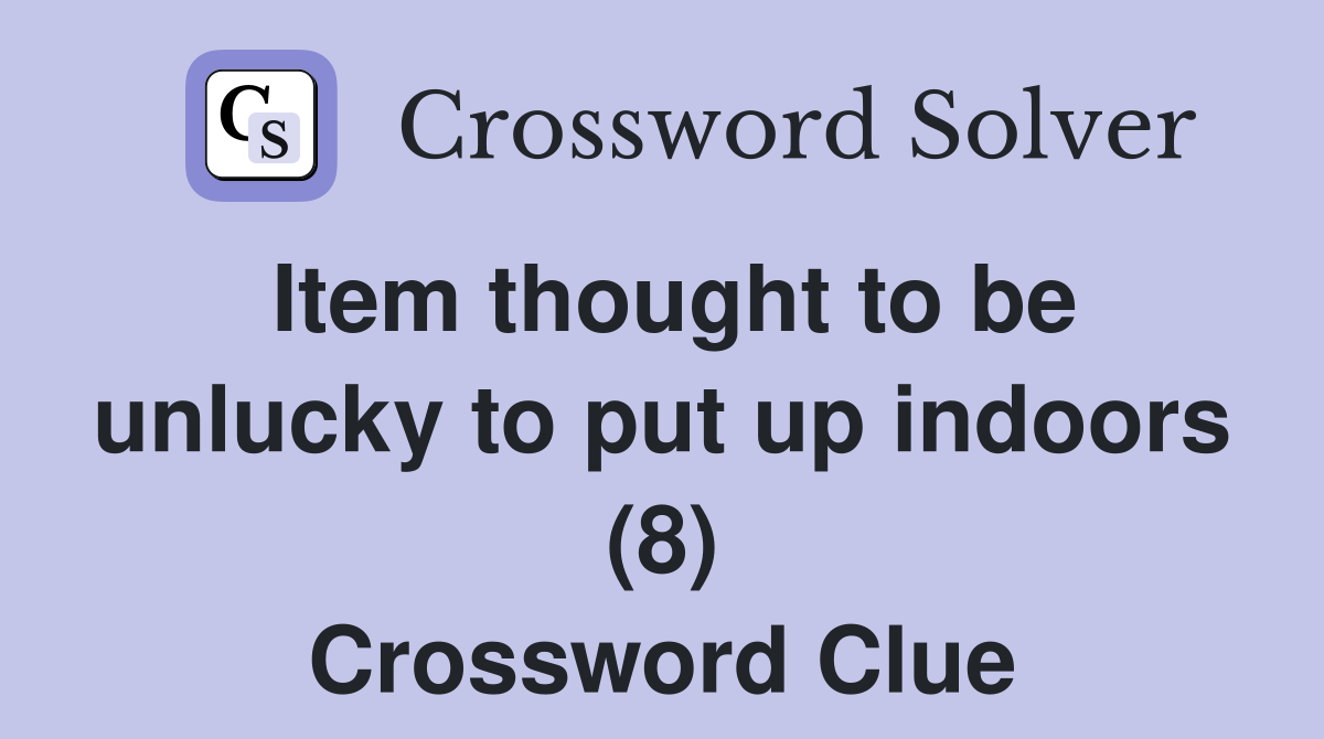Item thought to be unlucky to put up indoors (8) Crossword Clue