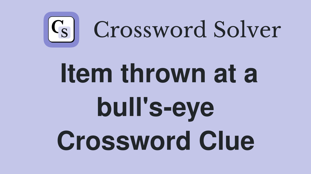 Item thrown at a bull's-eye Crossword Clue