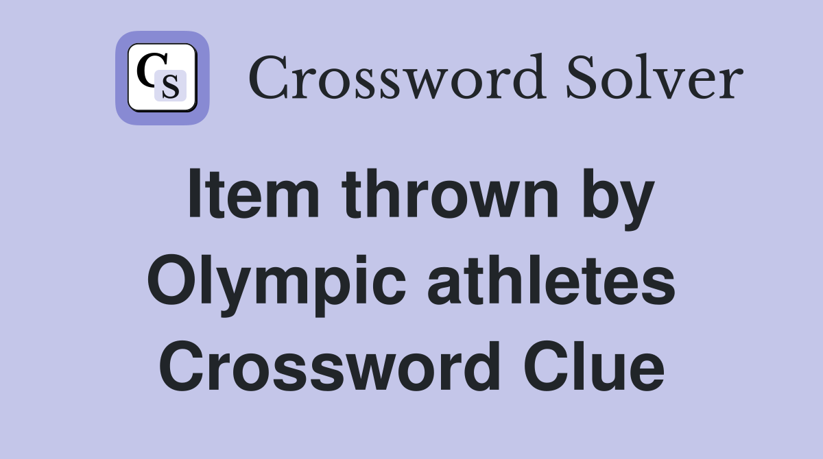 Item thrown by Olympic athletes Crossword Clue