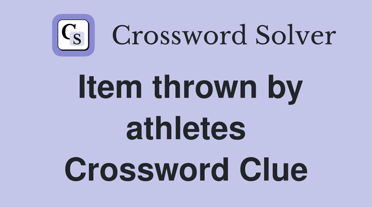 Item thrown by athletes Crossword Clue