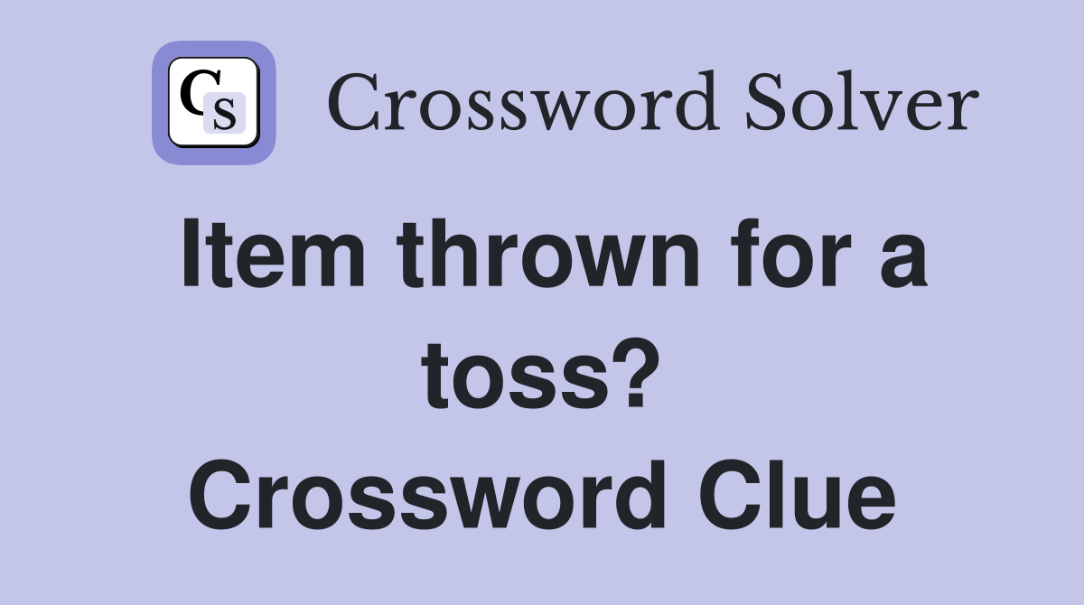 Item thrown for a toss? Crossword Clue