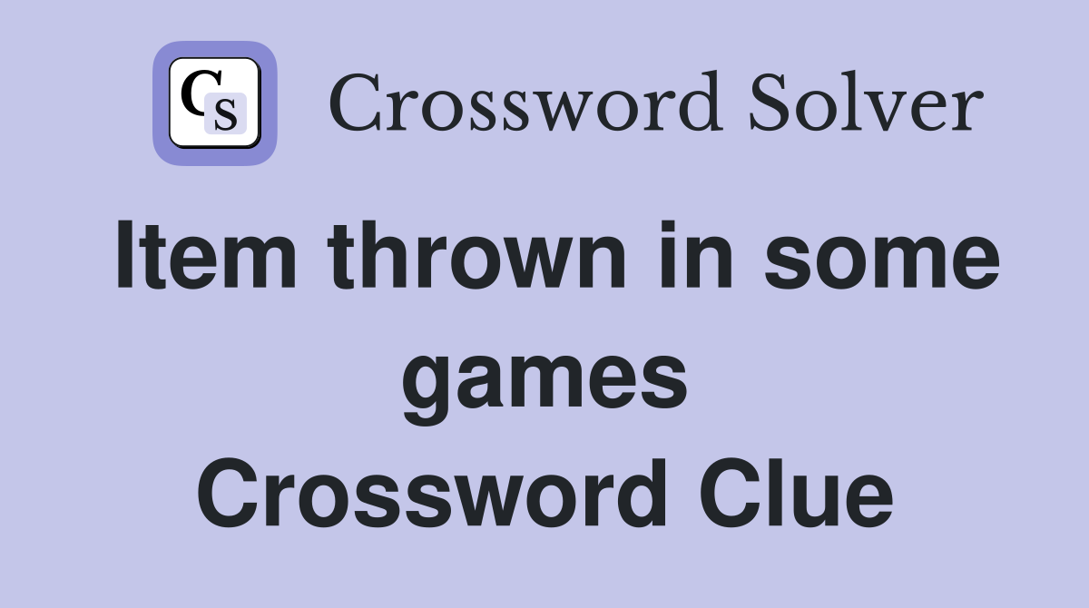 Item thrown in some games Crossword Clue