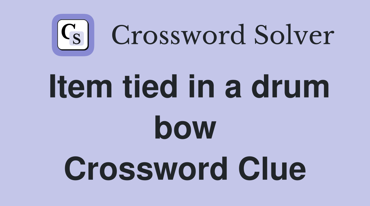 Item tied in a drum bow Crossword Clue