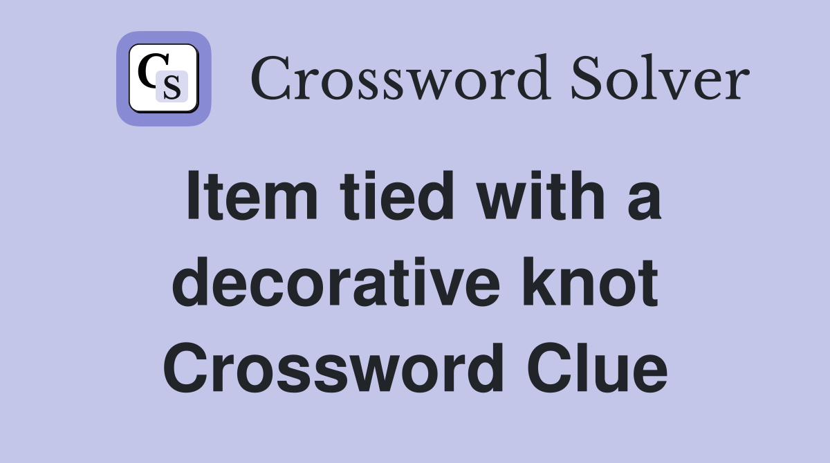 Item tied with a decorative knot Crossword Clue