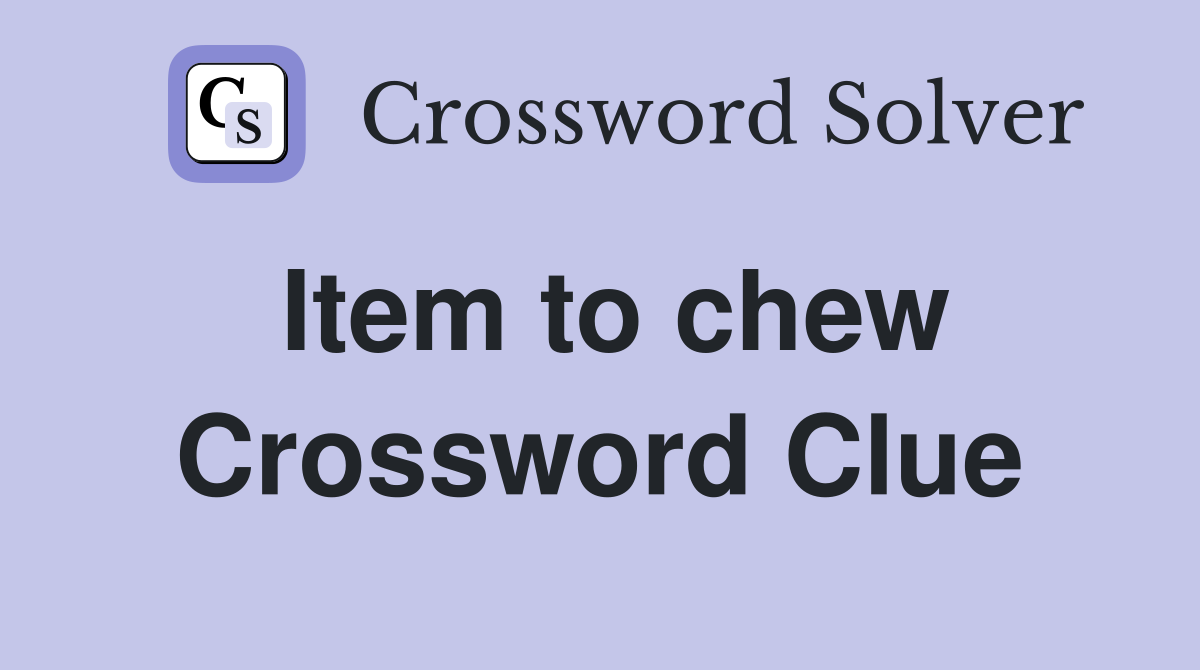Item to chew Crossword Clue