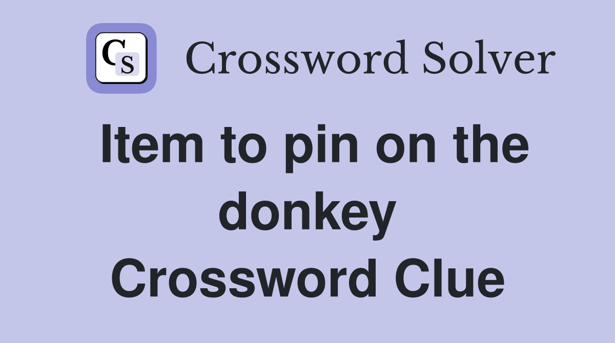 Item to pin on the donkey Crossword Clue