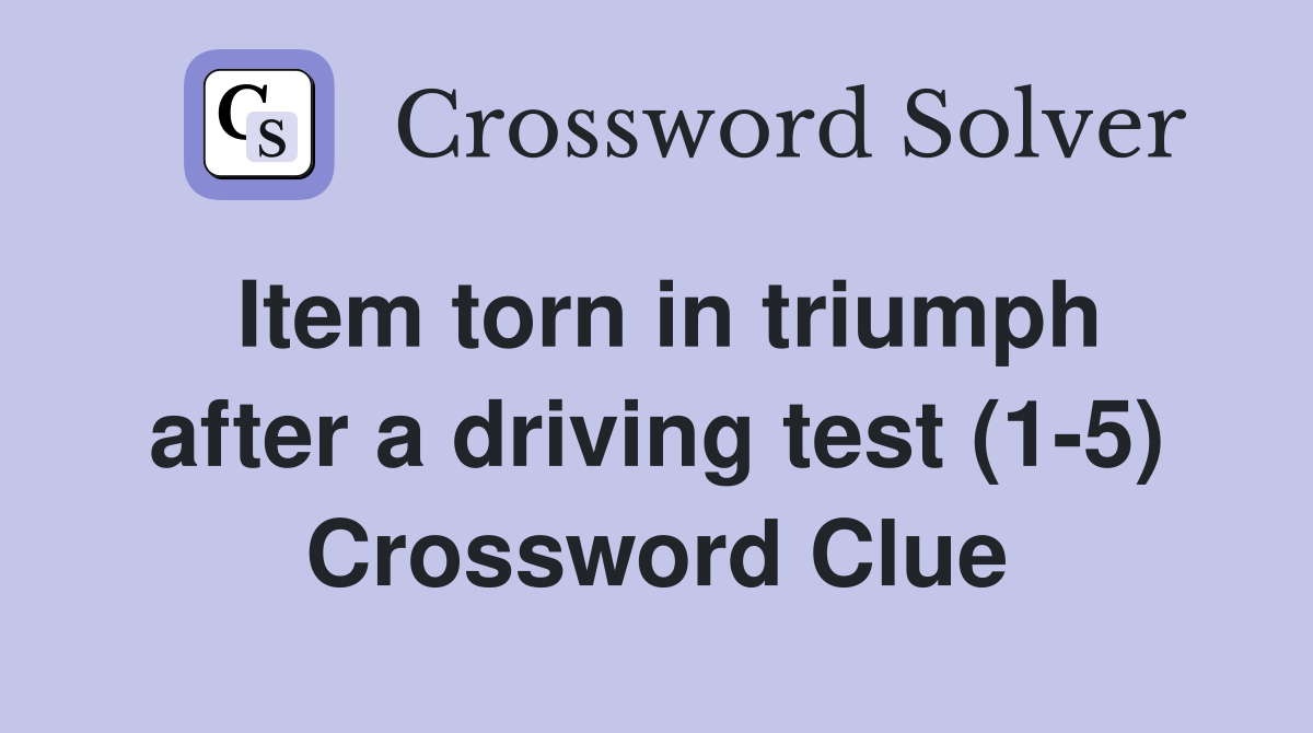 Item torn in triumph after a driving test (1-5) Crossword Clue