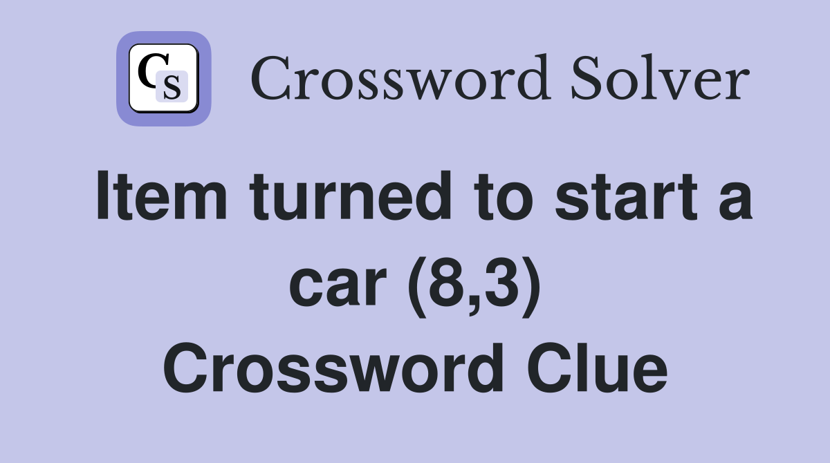Item turned to start a car (8,3) Crossword Clue