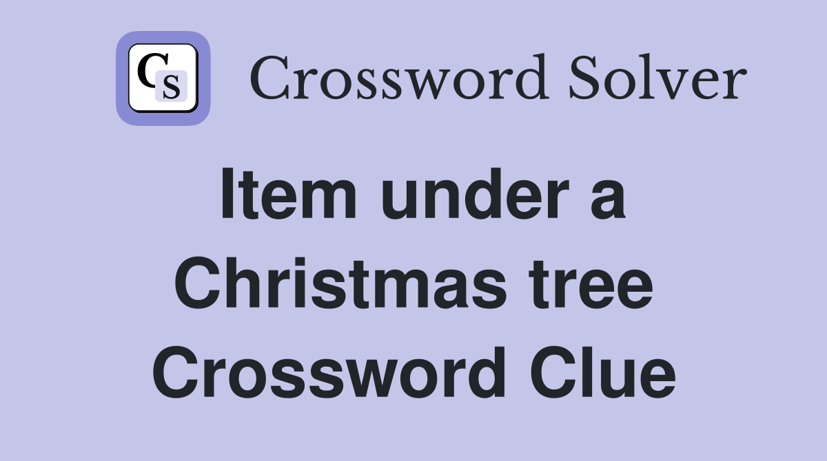 Item under a Christmas tree Crossword Clue