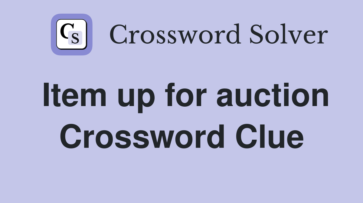 Item up for auction Crossword Clue