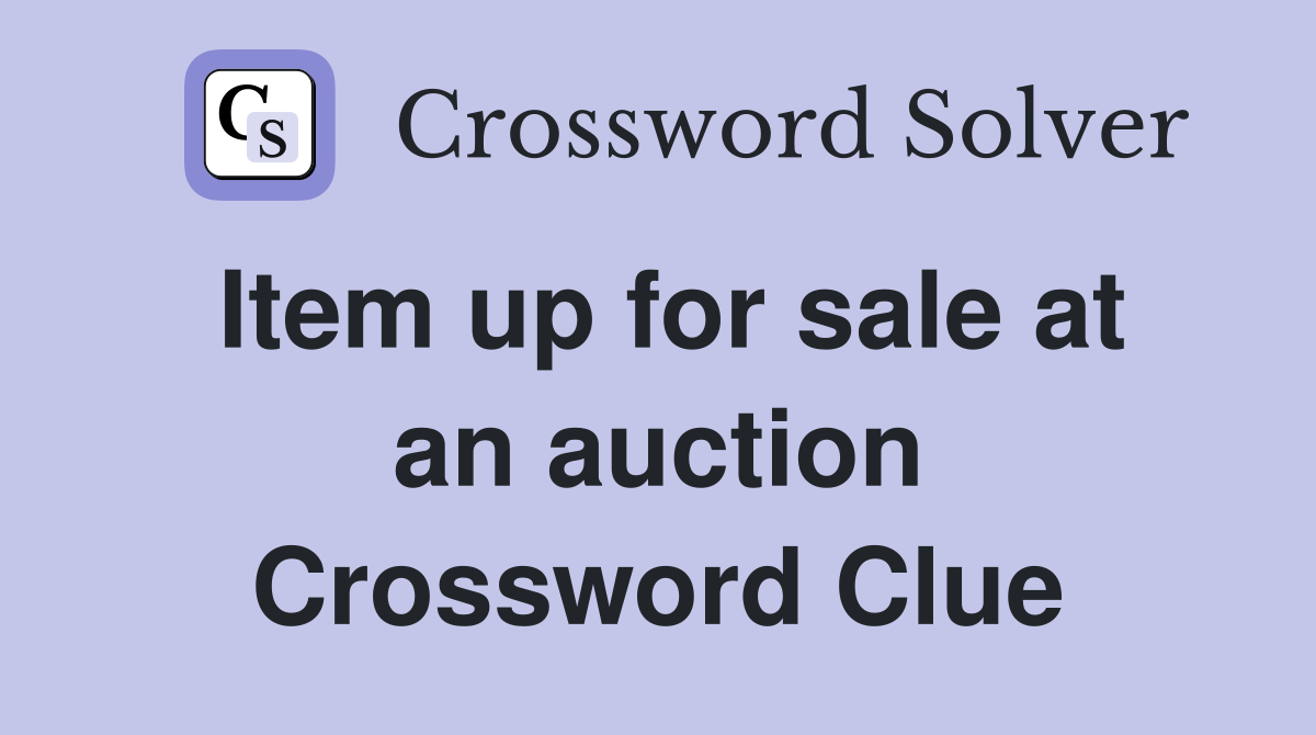 Item up for sale at an auction Crossword Clue