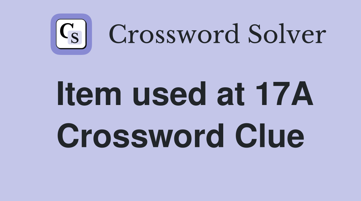 Item used at 17A Crossword Clue